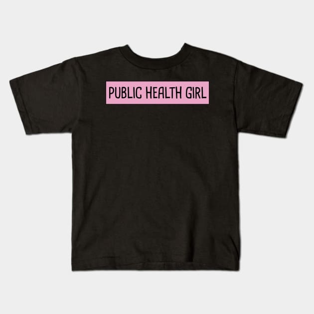 Public Health Girl Kids T-Shirt by orlumbustheseller